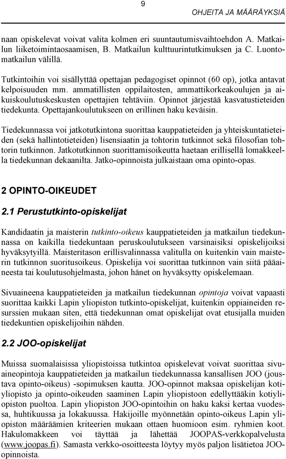 Opinnot järjestää kasvatustieteiden tiedekunta. Opettajankoulutukseen on erillinen haku keväisin.