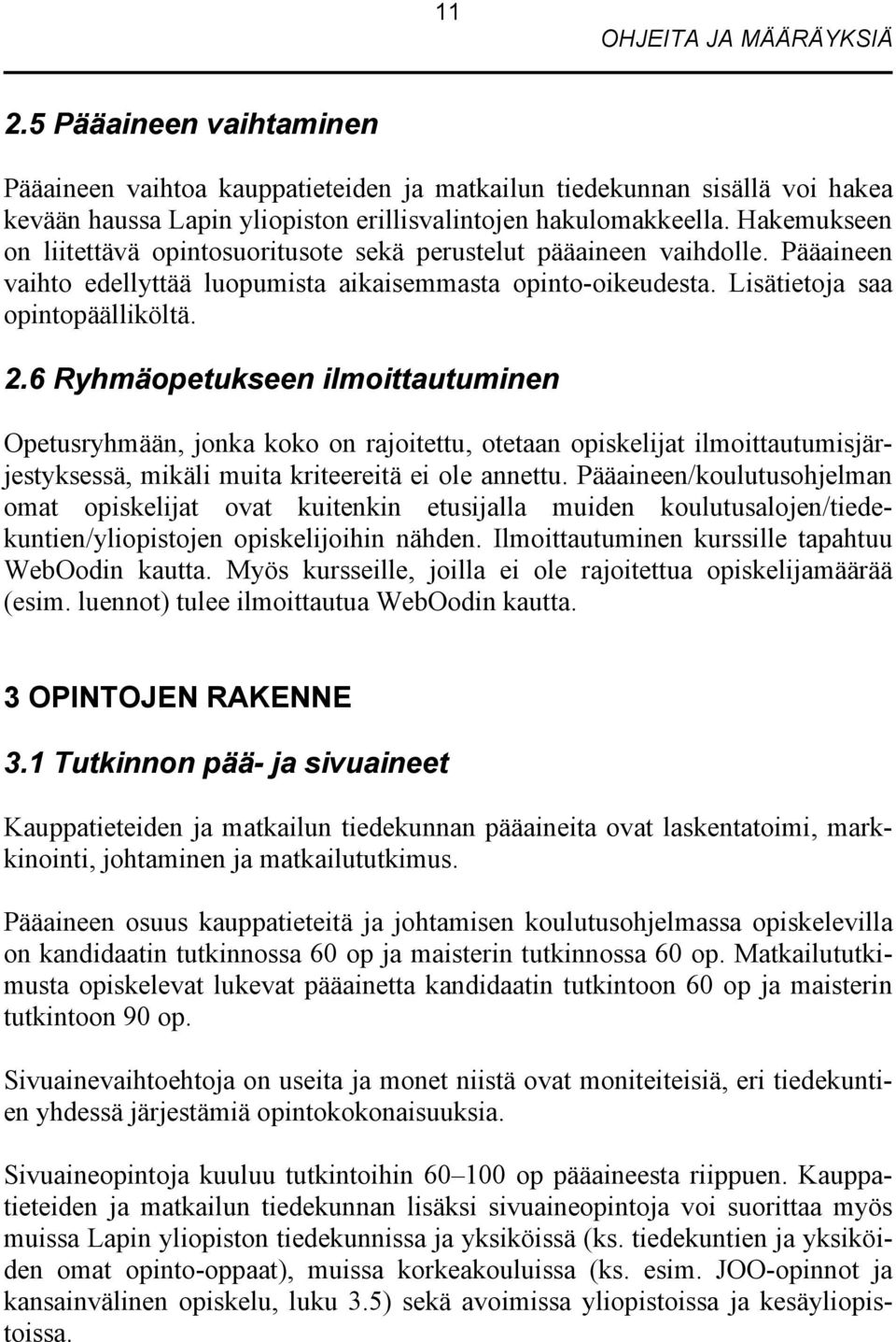 6 Ryhmäopetukseen ilmoittautuminen Opetusryhmään, jonka koko on rajoitettu, otetaan opiskelijat ilmoittautumisjärjestyksessä, mikäli muita kriteereitä ei ole annettu.