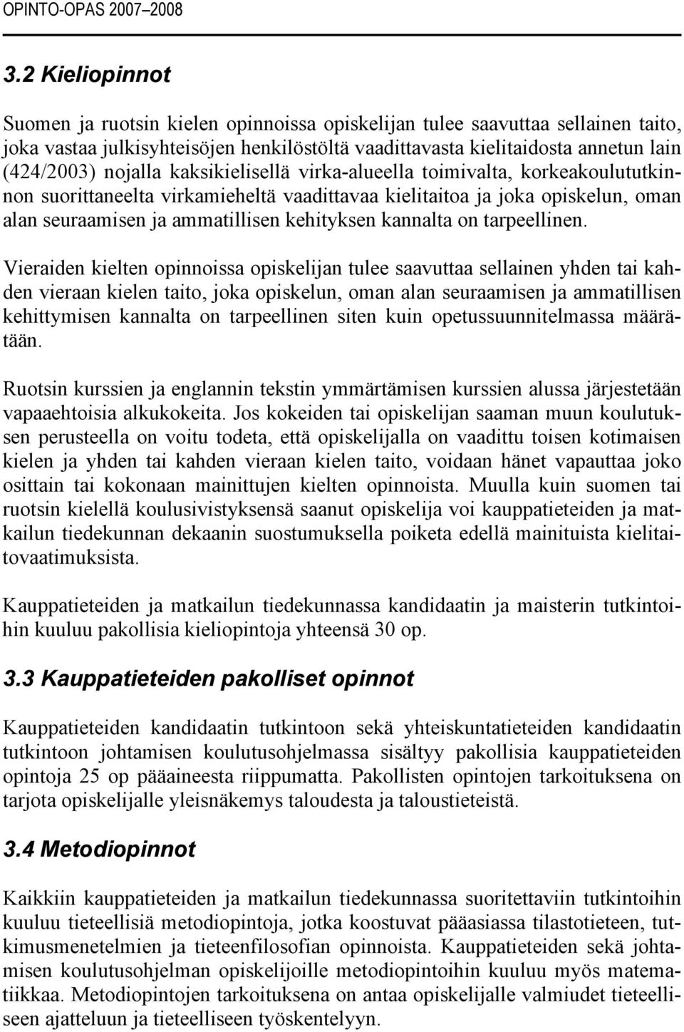 kaksikielisellä virka-alueella toimivalta, korkeakoulututkinnon suorittaneelta virkamieheltä vaadittavaa kielitaitoa ja joka opiskelun, oman alan seuraamisen ja ammatillisen kehityksen kannalta on