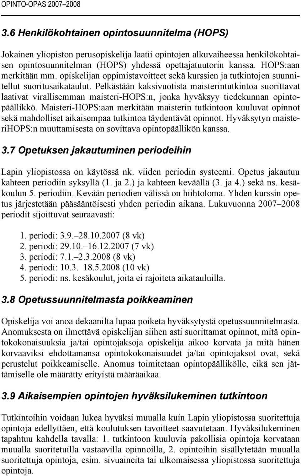 HOPS:aan merkitään mm. opiskelijan oppimistavoitteet sekä kurssien ja tutkintojen suunnitellut suoritusaikataulut.