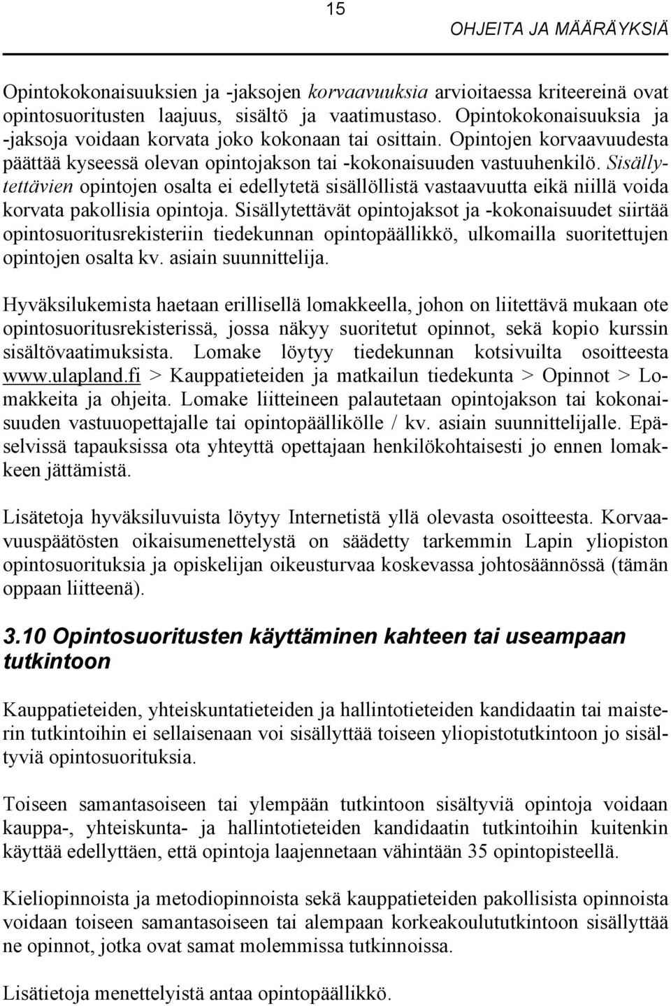 Sisällytettävien opintojen osalta ei edellytetä sisällöllistä vastaavuutta eikä niillä voida korvata pakollisia opintoja.