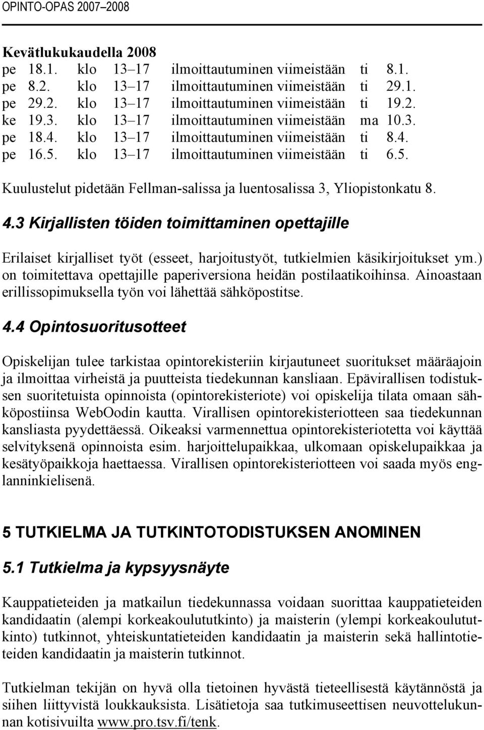 4.3 Kirjallisten töiden toimittaminen opettajille Erilaiset kirjalliset työt (esseet, harjoitustyöt, tutkielmien käsikirjoitukset ym.