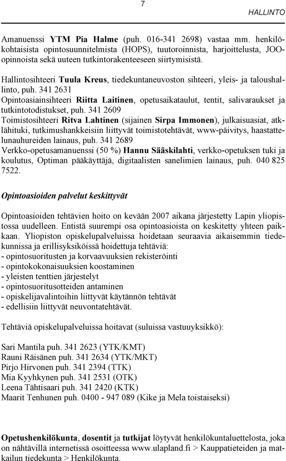 Hallintosihteeri Tuula Kreus, tiedekuntaneuvoston sihteeri, yleis- ja taloushallinto, puh.