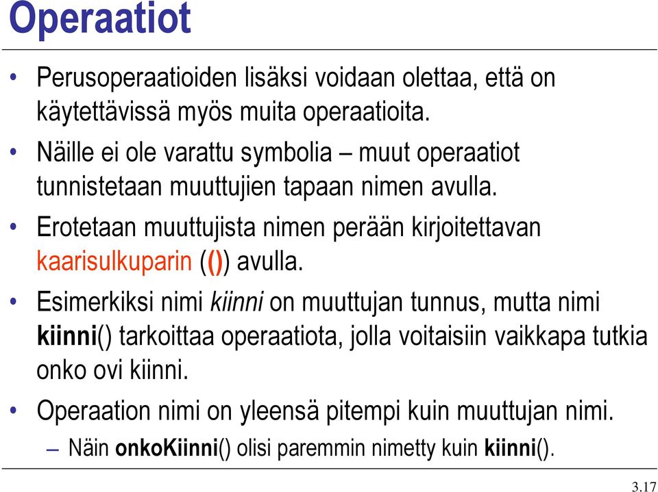 Erotetaan muuttujista nimen perään kirjoitettavan kaarisulkuparin (()) avulla.
