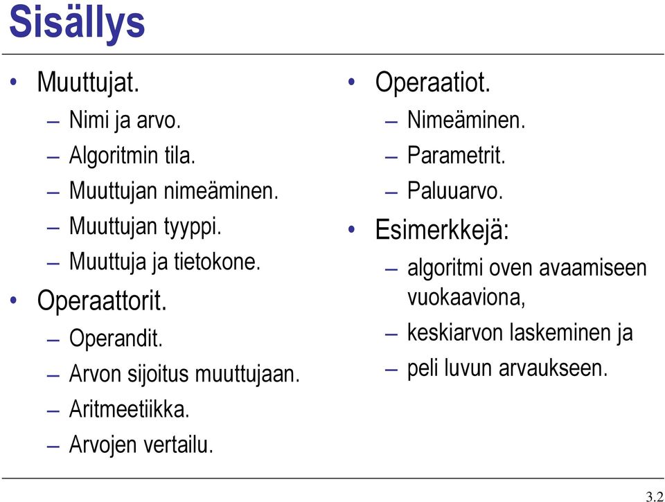 Arvon sijoitus muuttujaan. Aritmeetiikka. Arvojen vertailu. Operaatiot. Nimeäminen.
