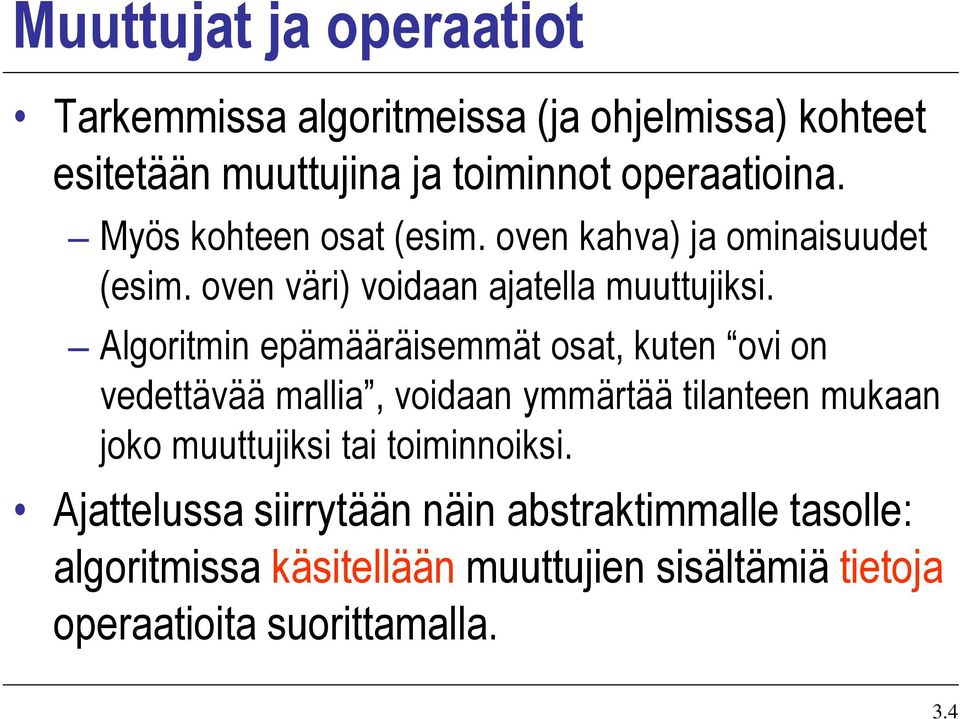 Algoritmin epämääräisemmät osat, kuten ovi on vedettävää mallia, voidaan ymmärtää tilanteen mukaan joko muuttujiksi tai