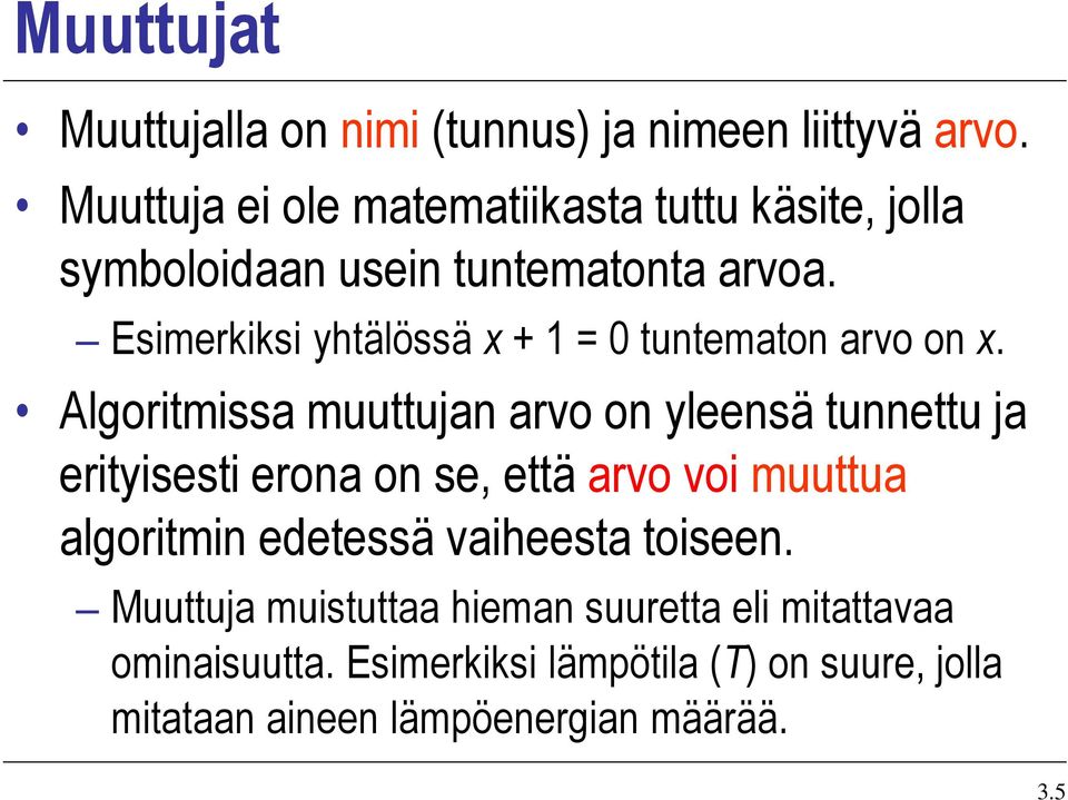 Esimerkiksi yhtälössä x + 1 = 0 tuntematon arvo on x.