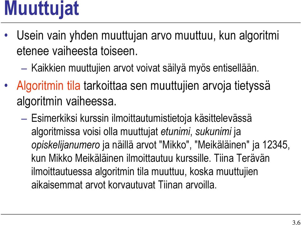 Esimerkiksi kurssin ilmoittautumistietoja käsittelevässä algoritmissa voisi olla muuttujat etunimi, sukunimi ja opiskelijanumero ja näillä