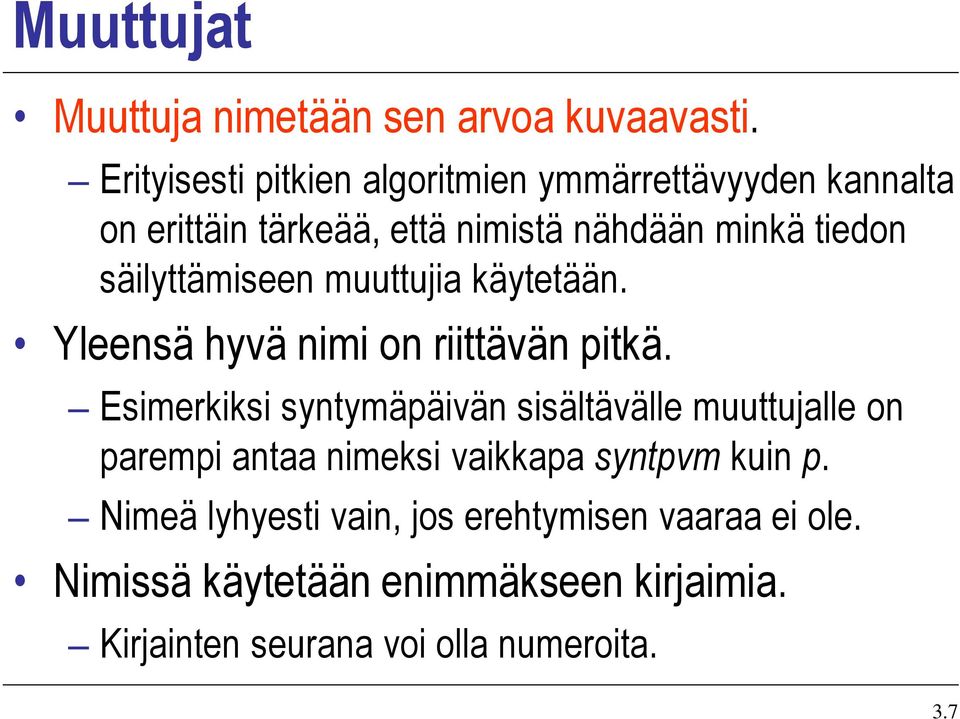 säilyttämiseen muuttujia käytetään. Yleensä hyvä nimi on riittävän pitkä.