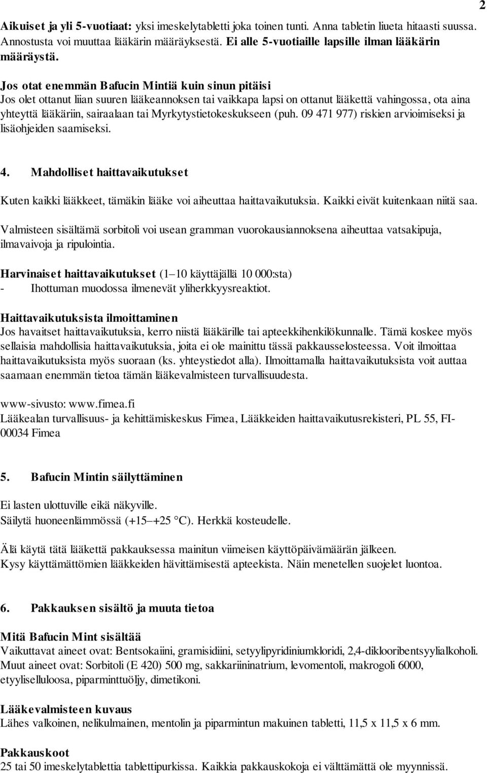 Jos otat enemmän Bafucin Mintiä kuin sinun pitäisi Jos olet ottanut liian suuren lääkeannoksen tai vaikkapa lapsi on ottanut lääkettä vahingossa, ota aina yhteyttä lääkäriin, sairaalaan tai