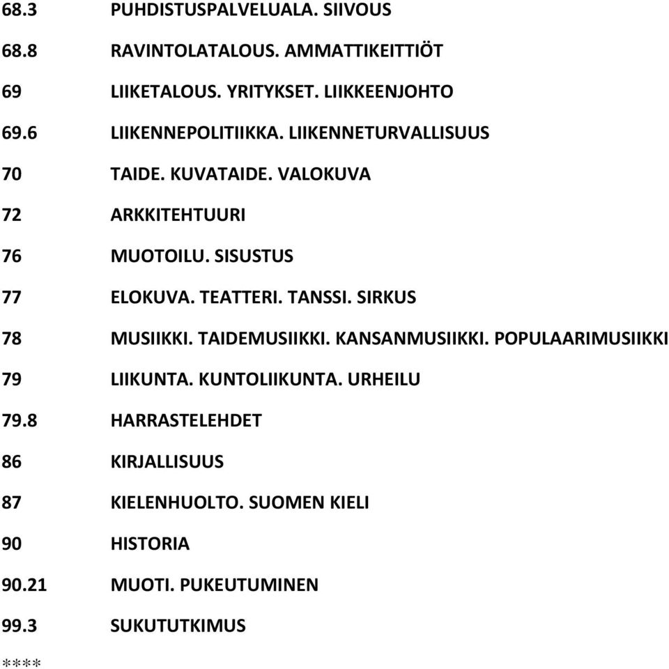 TEATTERI. TANSSI. SIRKUS 78 MUSIIKKI. TAIDEMUSIIKKI. KANSANMUSIIKKI. POPULAARIMUSIIKKI 79 LIIKUNTA. KUNTOLIIKUNTA.