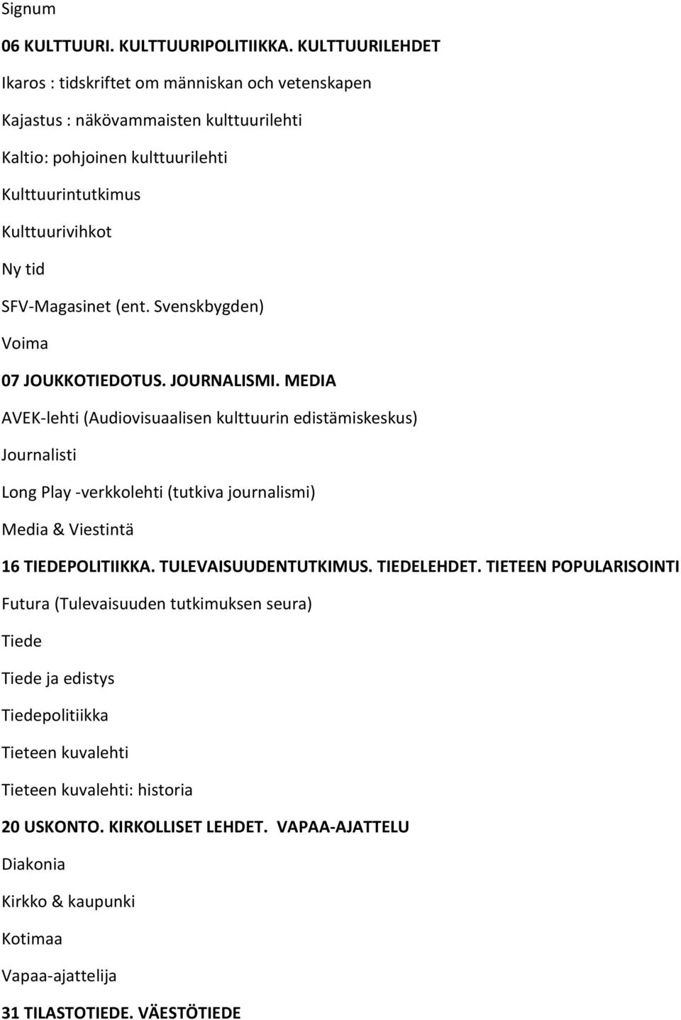 SFV-Magasinet (ent. Svenskbygden) Voima 07 JOUKKOTIEDOTUS. JOURNALISMI.