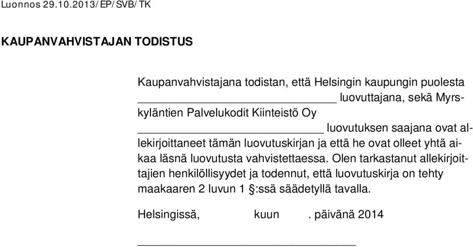 he ovat olleet yhtä aikaa läsnä luovutusta vahvistettaessa.