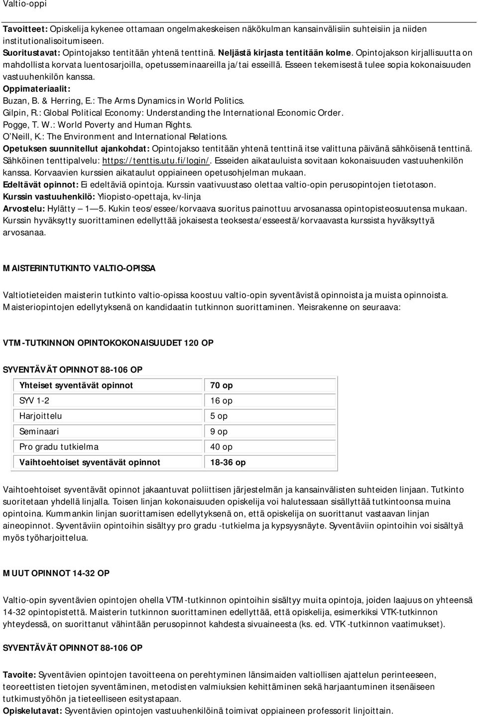 Esseen tekemisestä tulee sopia kokonaisuuden vastuuhenkilön kanssa. Buzan, B. & Herring, E.: The Arms Dynamics in World Politics. Gilpin, R.