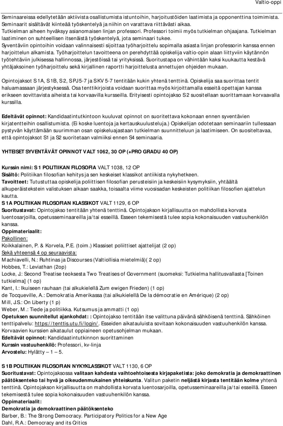 Tutkielman laatiminen on suhteellisen itsenäistä työskentelyä, jota seminaari tukee.