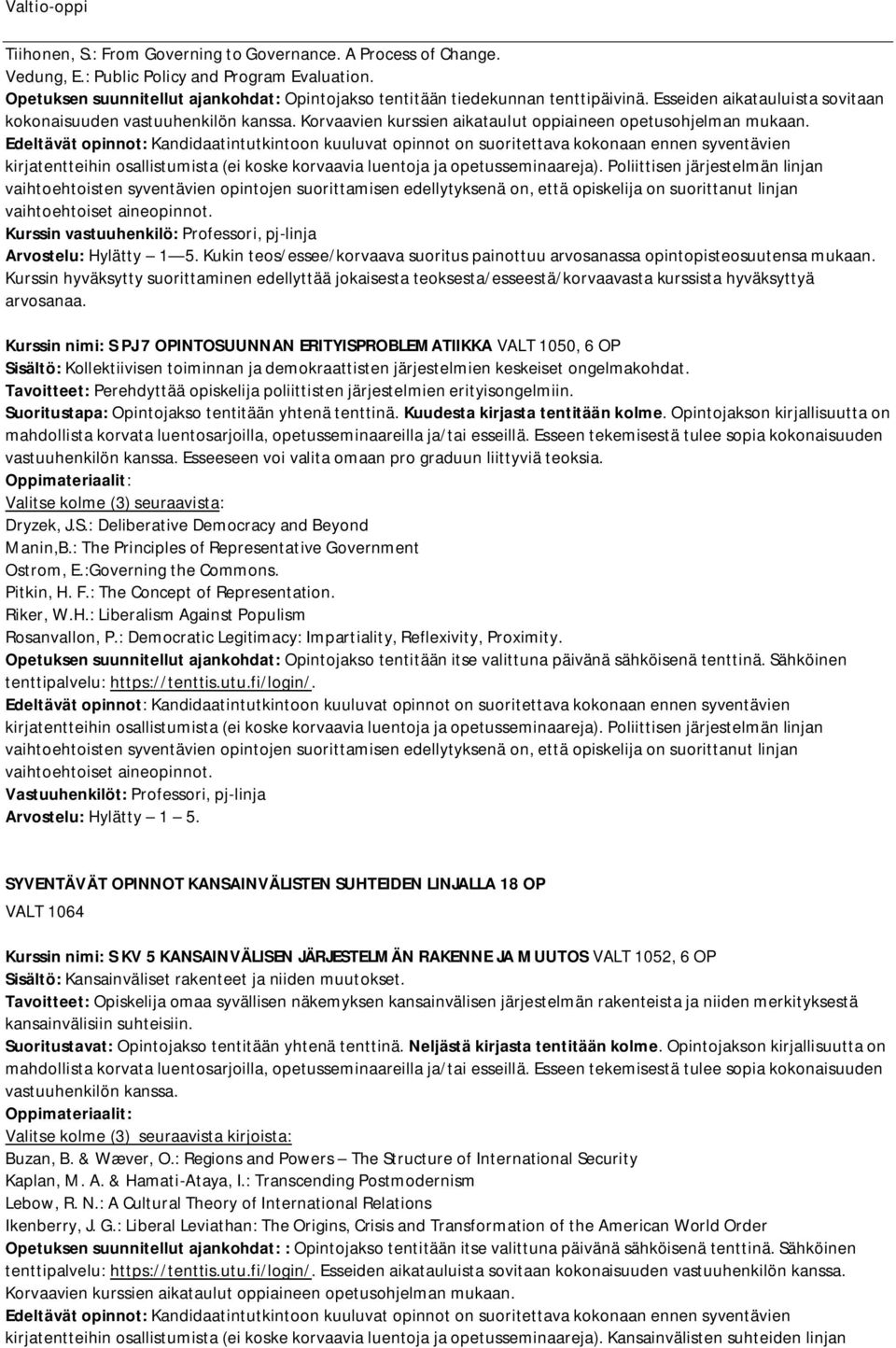 Edeltävät opinnot: Kandidaatintutkintoon kuuluvat opinnot on suoritettava kokonaan ennen syventävien kirjatentteihin osallistumista (ei koske korvaavia luentoja ja opetusseminaareja).