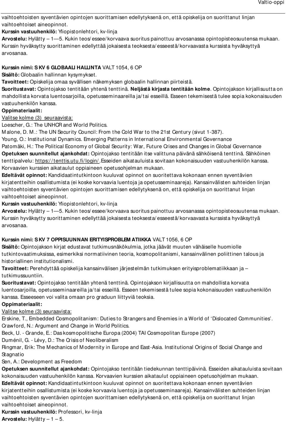 Tavoitteet: Opiskelija omaa syvällisen näkemyksen globaalin hallinnan piirteistä. Suoritustavat: Opintojakso tentitään yhtenä tenttinä. Neljästä kirjasta tentitään kolme.