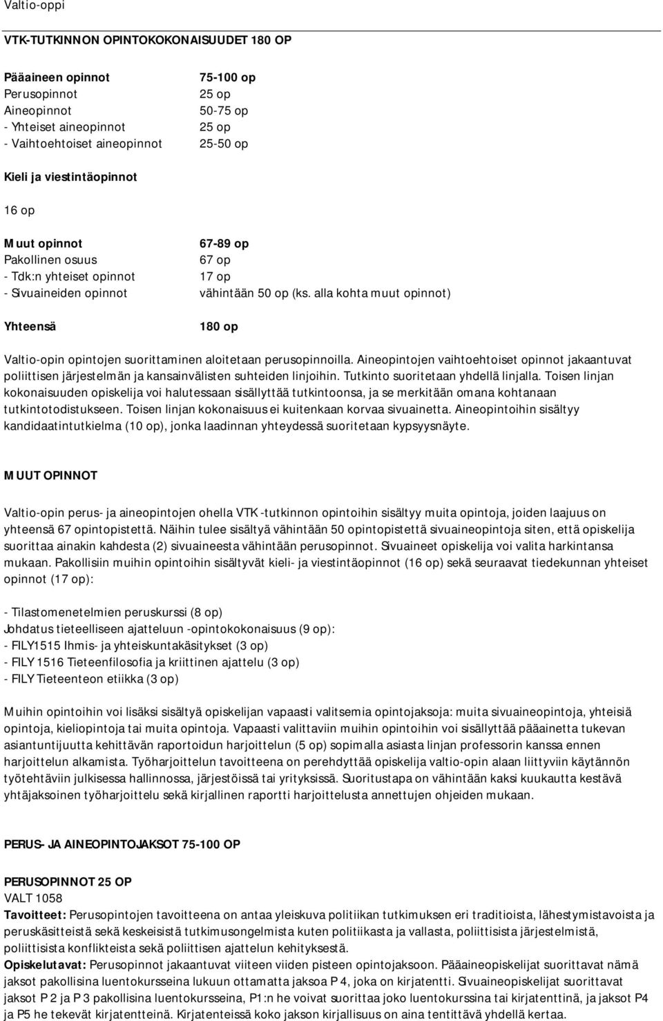 alla kohta muut opinnot) Yhteensä 180 op Valtio-opin opintojen suorittaminen aloitetaan perusopinnoilla.