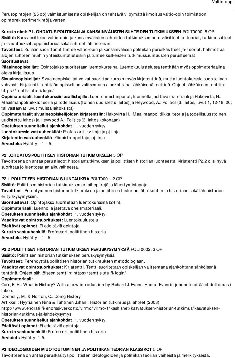 teoriat, tutkimusotteet ja -suuntaukset, oppihistoriaa sekä suhteet lähitieteisiin.