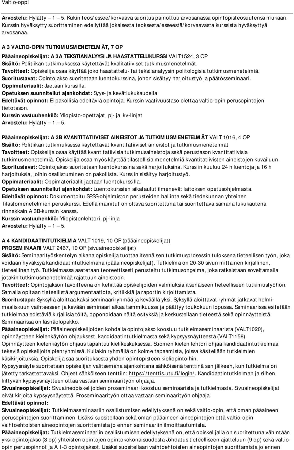 Tavoitteet: Opiskelija osaa käyttää joko haastattelu- tai tekstianalyysin politologisia tutkimusmenetelmiä.