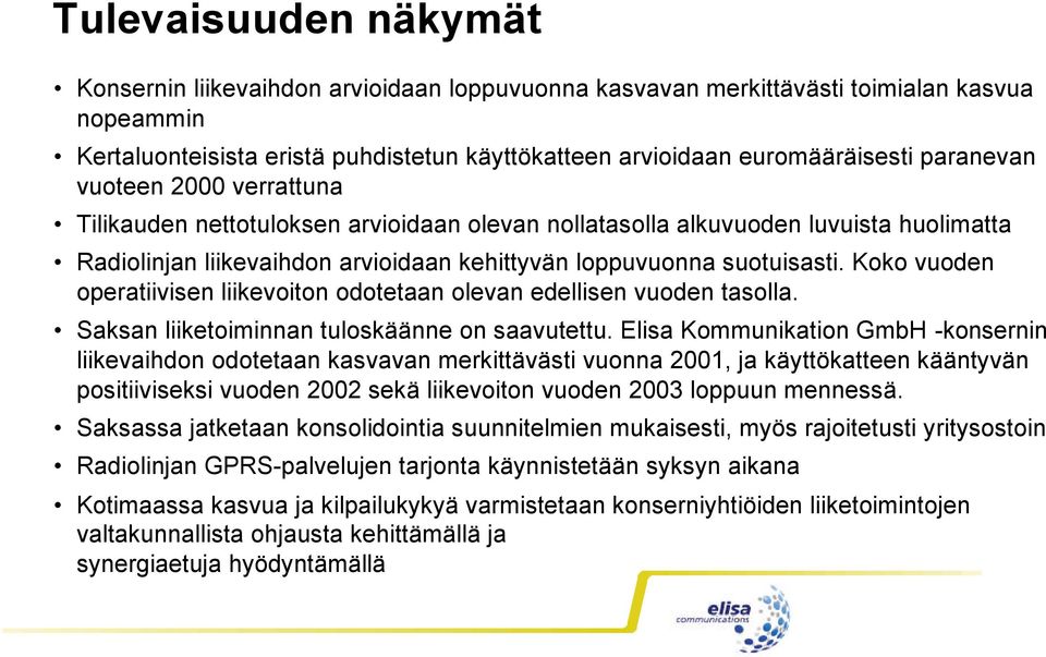 Koko vuoden operatiivisen liikevoiton odotetaan olevan edellisen vuoden tasolla. Saksan liiketoiminnan tuloskäänne on saavutettu.