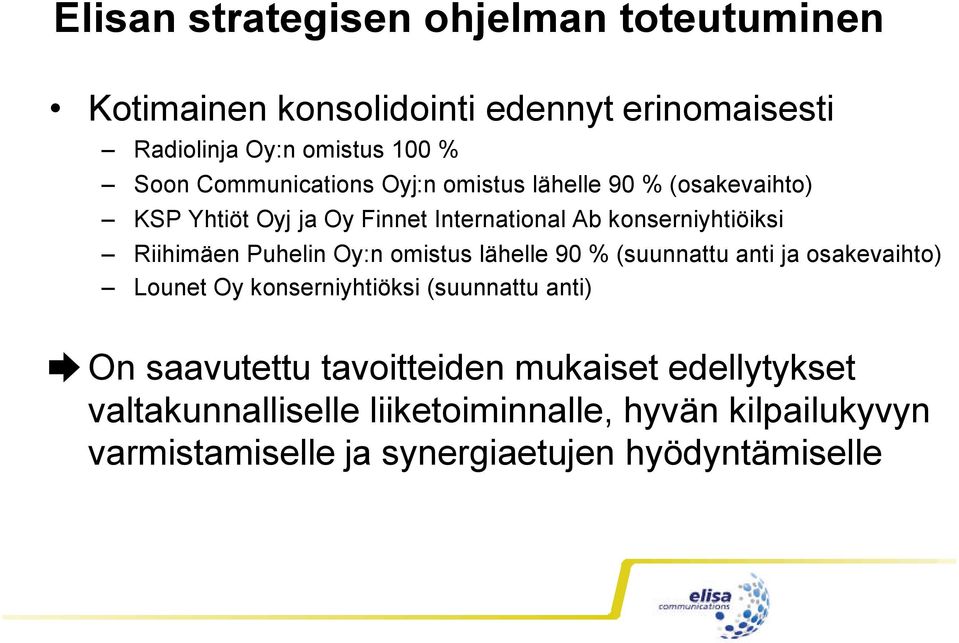 Puhelin Oy:n omistus lähelle 90 % (suunnattu anti ja osakevaihto) Lounet Oy konserniyhtiöksi (suunnattu anti) On saavutettu