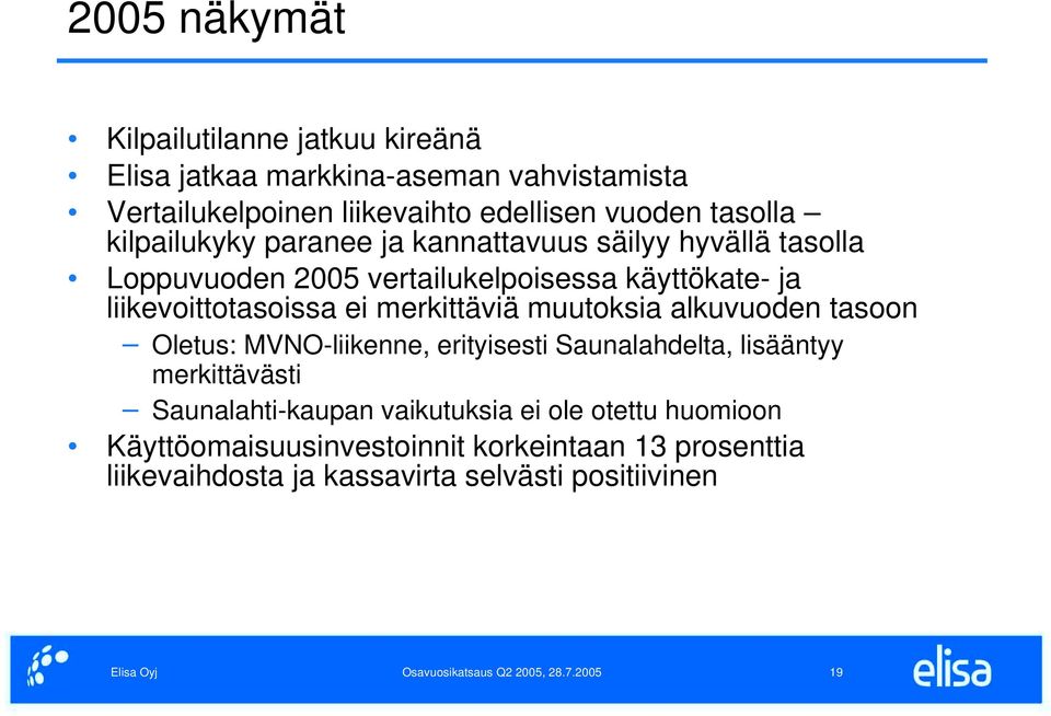 liikevoittotasoissa ei merkittäviä muutoksia alkuvuoden tasoon Oletus: MVNO-liikenne, erityisesti Saunalahdelta, lisääntyy merkittävästi