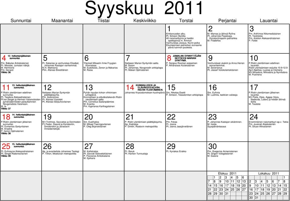 Sakarias ja vanhurskas Elisabet, Johannes Kastajan vanhemmat. N.m. Matroona Ptm. Afanasi Brestiläinen Ylienkeli Mikaelin ihme Fryygian Khonaissa. M. Eudoksios, Zenon ja Makarios M.