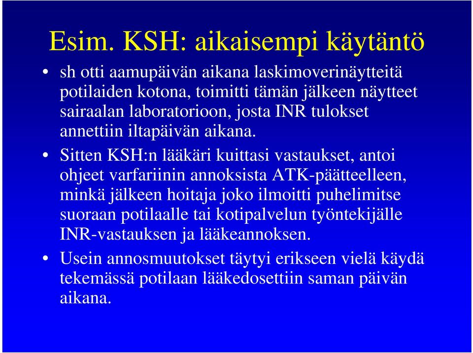 Sitten KSH:n lääkäri kuittasi vastaukset, antoi ohjeet varfariinin annoksista ATK-päätteelleen, minkä jälkeen hoitaja joko ilmoitti