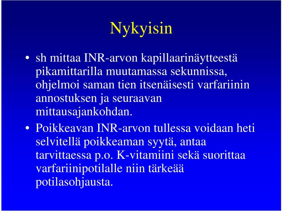 Poikkeavan INR-arvon tullessa voidaan heti selvitellä poikkeaman syytä, antaa