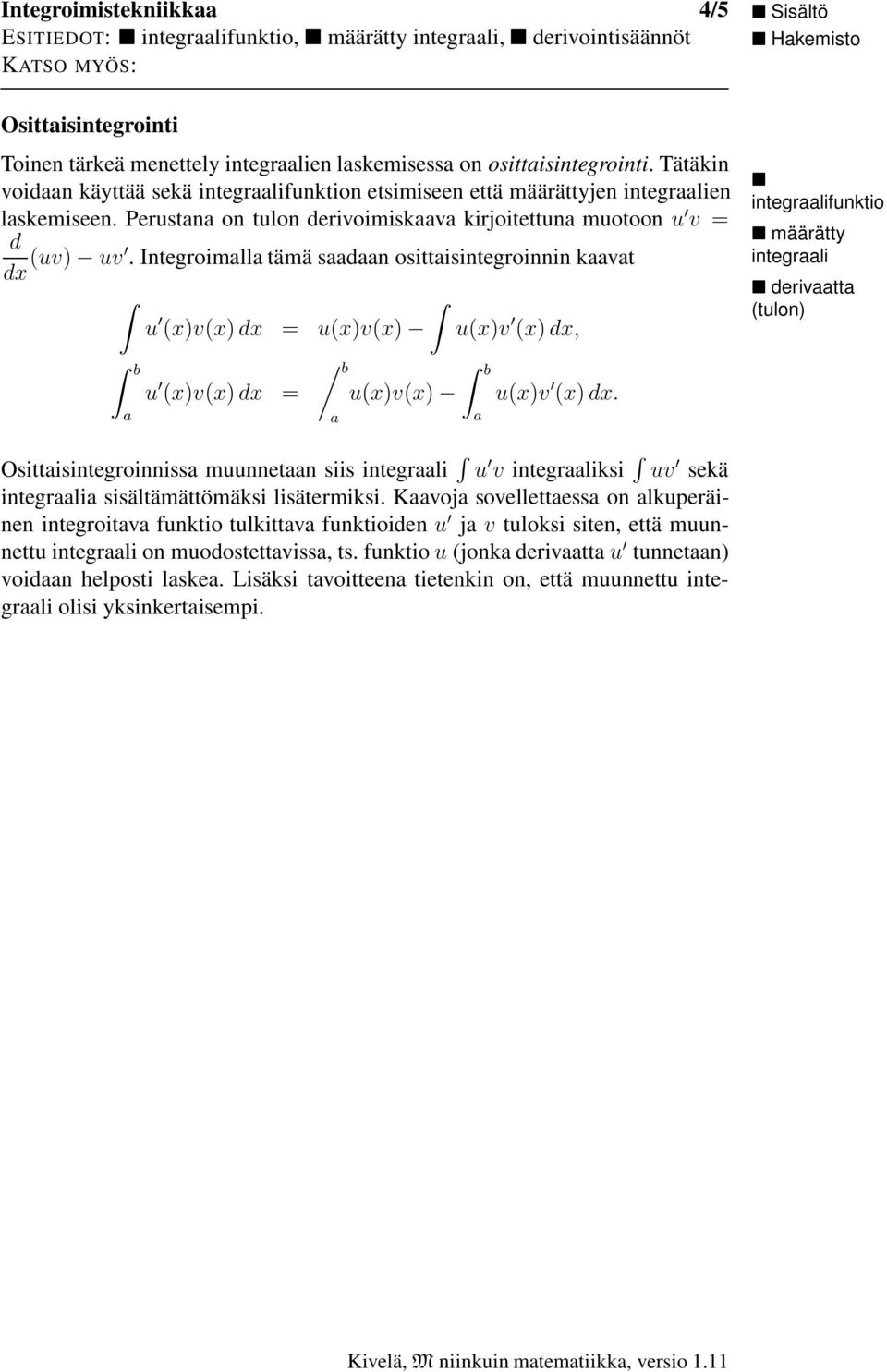 Integroimll tämä sdn osittisintegroinnin kvt (x)v(x) = (x)v(x) (x)v (x), integrlifnktio määrätty integrli derivtt (tlon) b (x)v(x) = / b (x)v(x) b (x)v (x).