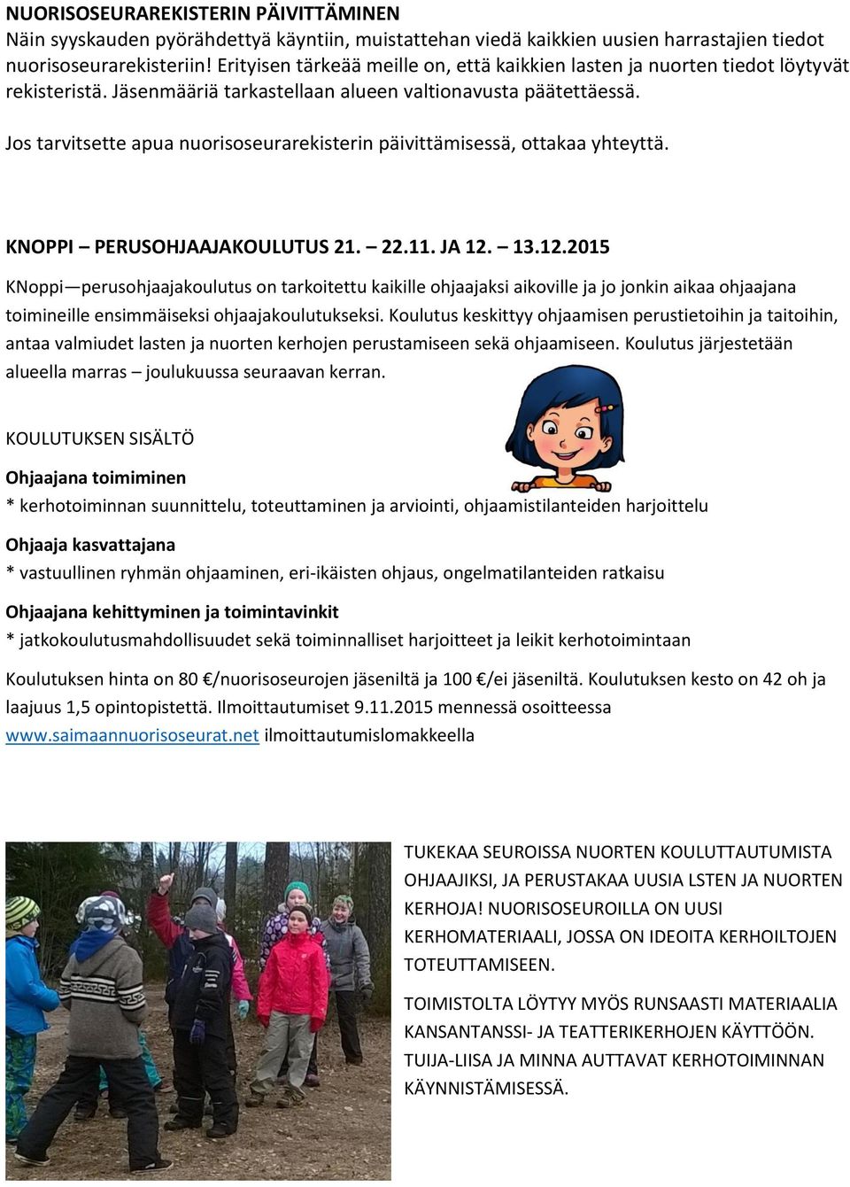 Jos tarvitsette apua nuorisoseurarekisterin päivittämisessä, ottakaa yhteyttä. KNOPPI PERUSOHJAAJAKOULUTUS 21. 22.11. JA 12.