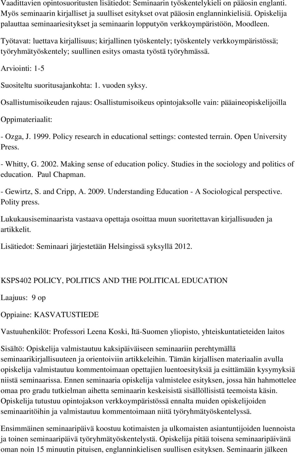 Työtavat: luettava kirjallisuus; kirjallinen työskentely; työskentely verkkoympäristössä; työryhmätyöskentely; suullinen esitys omasta työstä työryhmässä.