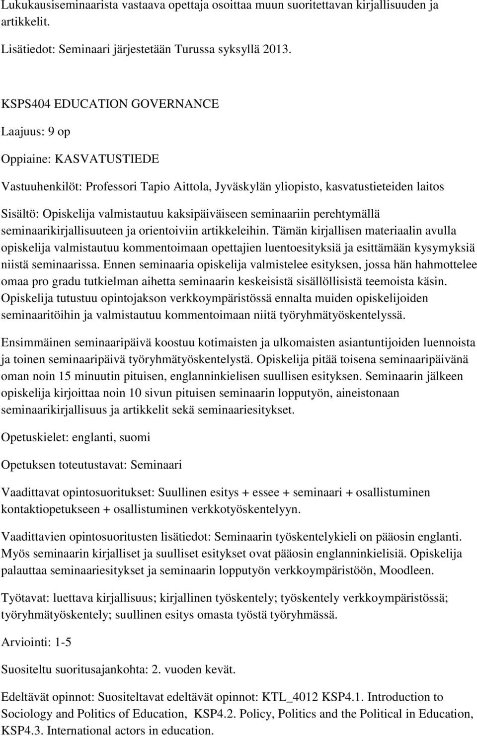 kaksipäiväiseen seminaariin perehtymällä seminaarikirjallisuuteen ja orientoiviin artikkeleihin.