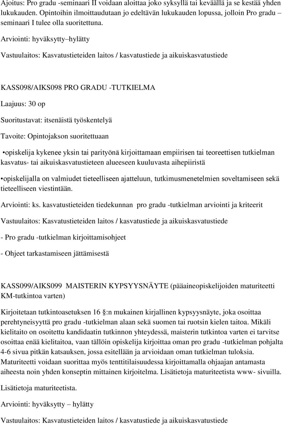 Arviointi: hyväksytty hylätty Vastuulaitos: Kasvatustieteiden laitos / kasvatustiede ja aikuiskasvatustiede KASS098/AIKS098 PRO GRADU -TUTKIELMA Laajuus: 30 op Suoritustavat: itsenäistä työskentelyä