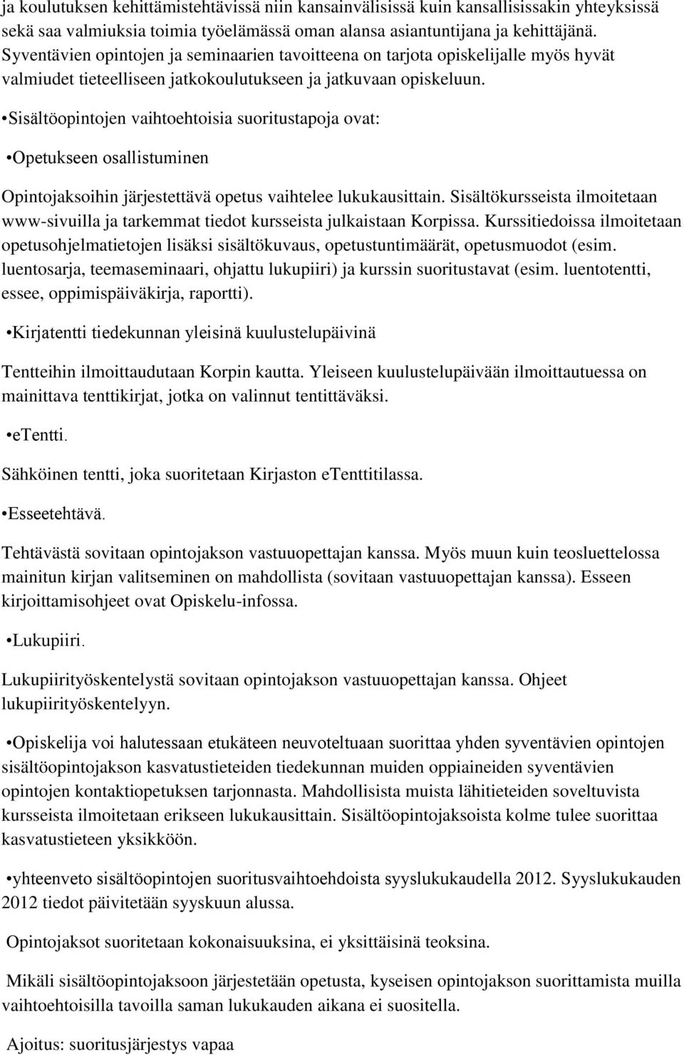 Sisältöopintojen vaihtoehtoisia suoritustapoja ovat: Opetukseen osallistuminen Opintojaksoihin järjestettävä opetus vaihtelee lukukausittain.