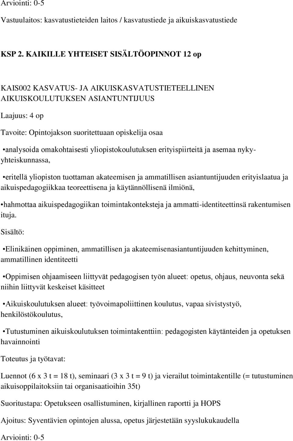 omakohtaisesti yliopistokoulutuksen erityispiirteitä ja asemaa nykyyhteiskunnassa, eritellä yliopiston tuottaman akateemisen ja ammatillisen asiantuntijuuden erityislaatua ja aikuispedagogiikkaa