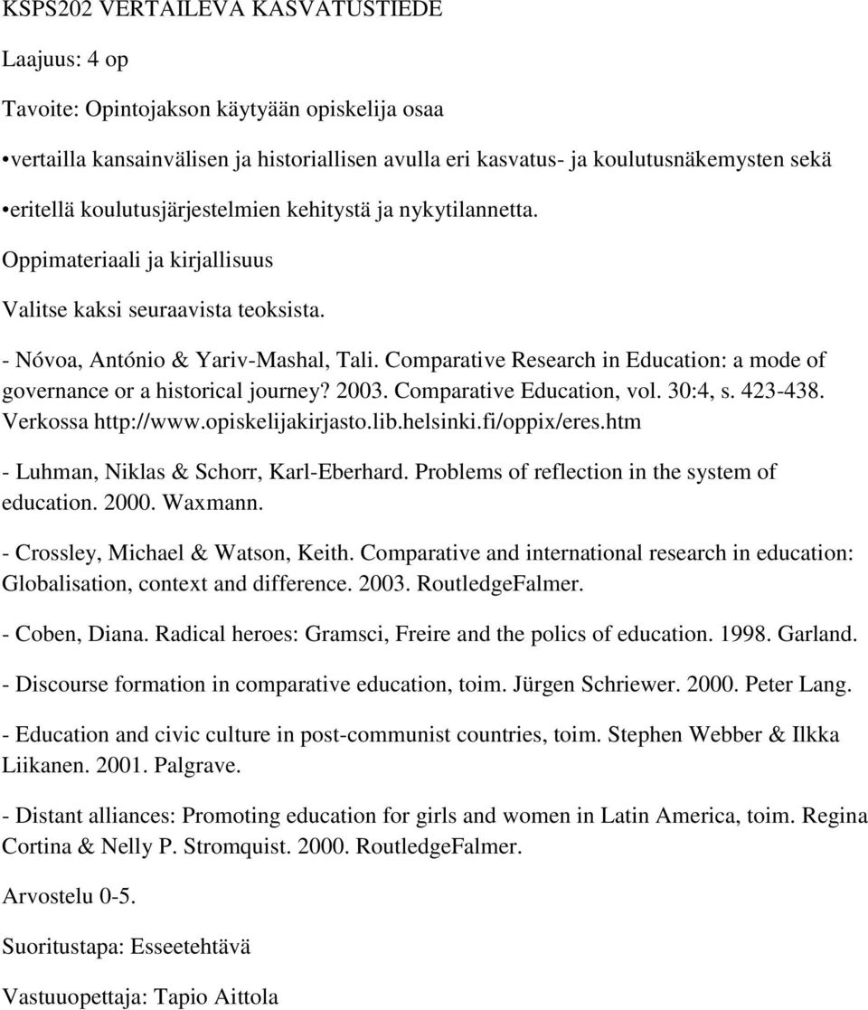 Comparative Research in Education: a mode of governance or a historical journey? 2003. Comparative Education, vol. 30:4, s. 423-438. Verkossa http://www.opiskelijakirjasto.lib.helsinki.fi/oppix/eres.