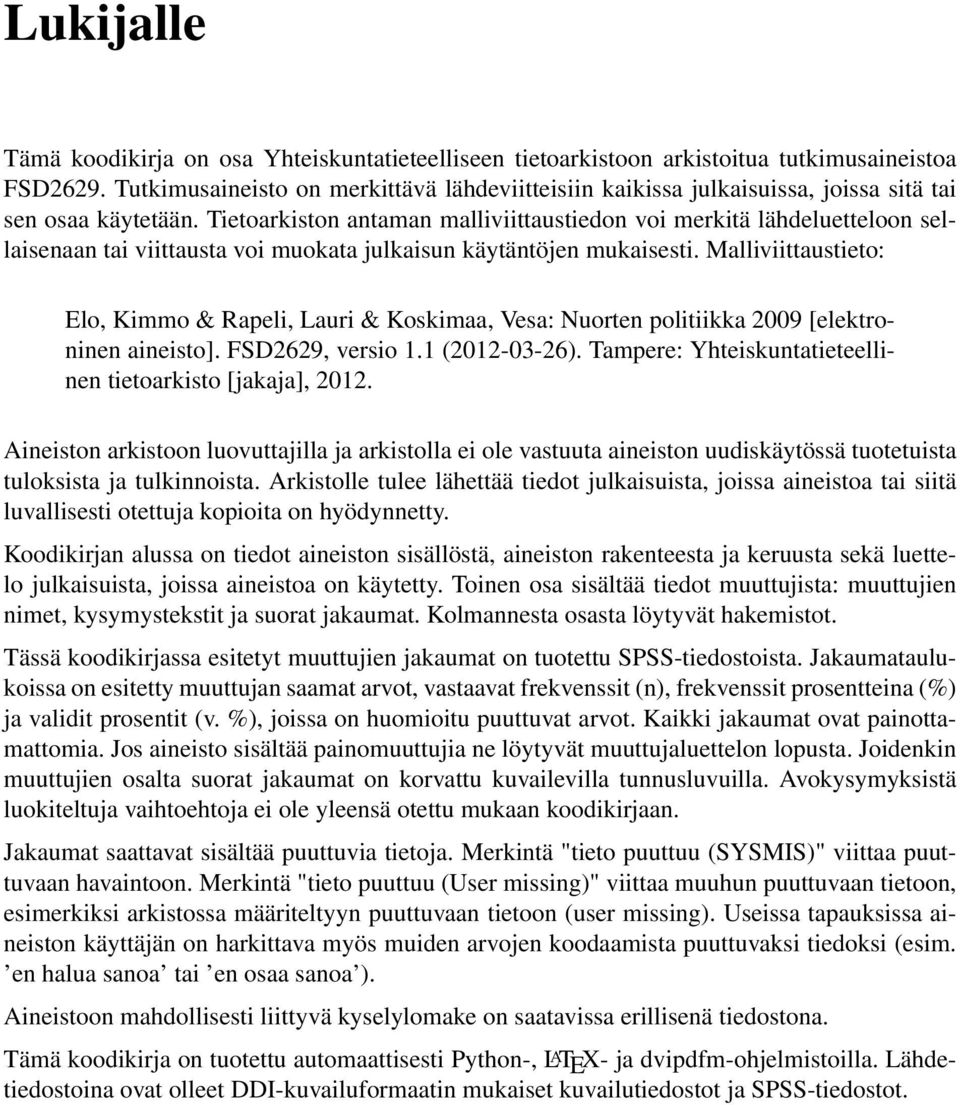 Tietoarkiston antaman malliviittaustiedon voi merkitä lähdeluetteloon sellaisenaan tai viittausta voi muokata julkaisun käytäntöjen mukaisesti.