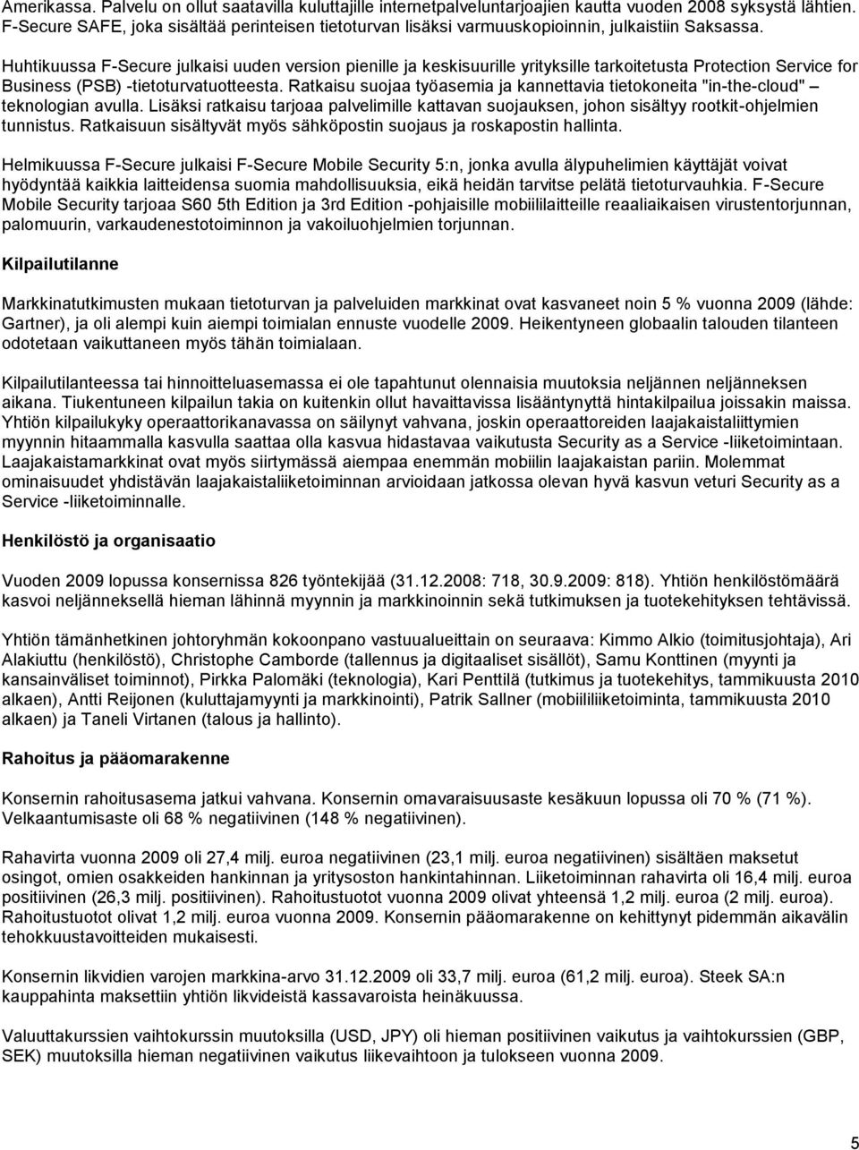 Huhtikuussa F-Secure julkaisi uuden version pienille ja keskisuurille yrityksille tarkoitetusta Protection Service for Business (PSB) -tietoturvatuotteesta.