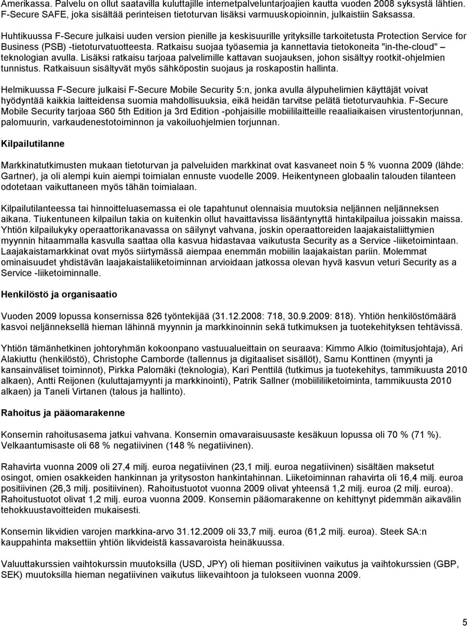 Huhtikuussa F-Secure julkaisi uuden version pienille ja keskisuurille yrityksille tarkoitetusta Protection Service for Business (PSB) -tietoturvatuotteesta.