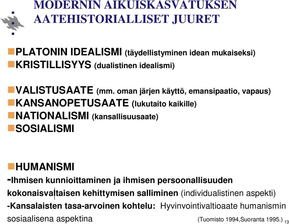 oman järjen käyttö, emansipaatio, vapaus) KANSANOPETUSAATE (lukutaito kaikille) NATIONALISMI (kansallisuusaate) SOSIALISMI HUMANISMI