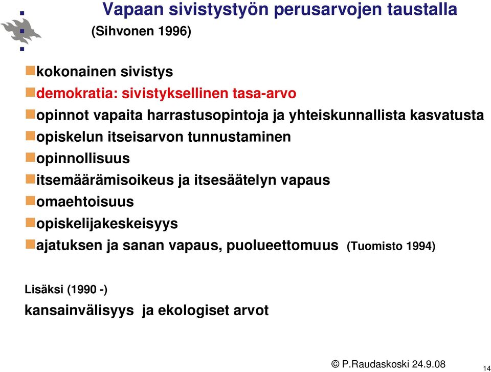 itseisarvon tunnustaminen opinnollisuus itsemäärämisoikeus ja itsesäätelyn vapaus omaehtoisuus