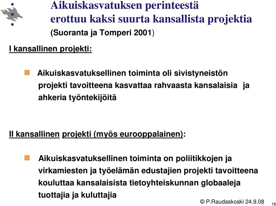 työntekijöitä II kansallinen projekti (myös eurooppalainen): Aikuiskasvatuksellinen toiminta on poliitikkojen ja