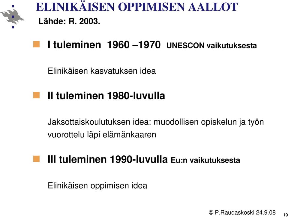 tuleminen 1980-luvulla Jaksottaiskoulutuksen idea: muodollisen opiskelun ja
