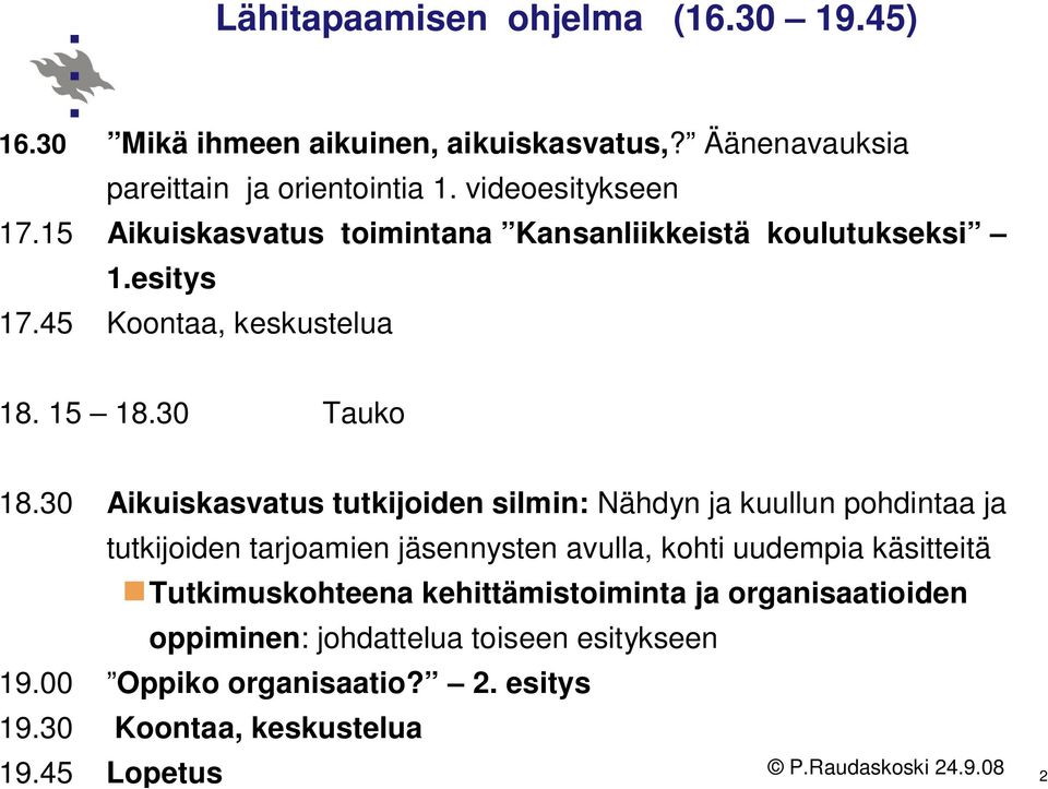 30 Aikuiskasvatus tutkijoiden silmin: Nähdyn ja kuullun pohdintaa ja tutkijoiden tarjoamien jäsennysten avulla, kohti uudempia käsitteitä