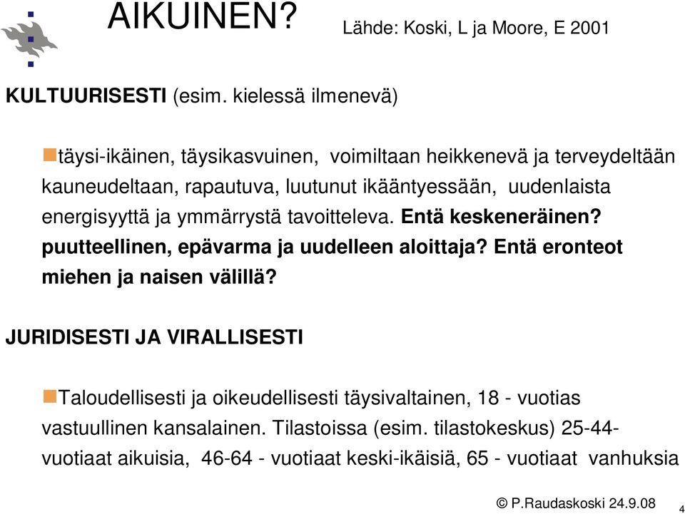 uudenlaista energisyyttä ja ymmärrystä tavoitteleva. Entä keskeneräinen? puutteellinen, epävarma ja uudelleen aloittaja?