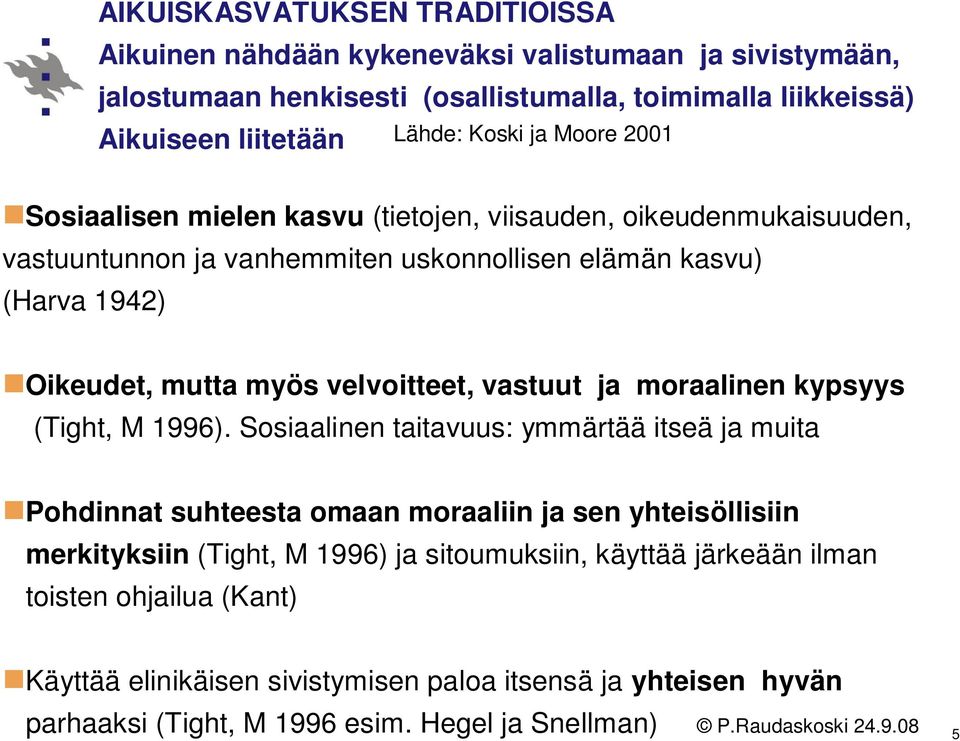 velvoitteet, vastuut ja moraalinen kypsyys (Tight, M 1996).