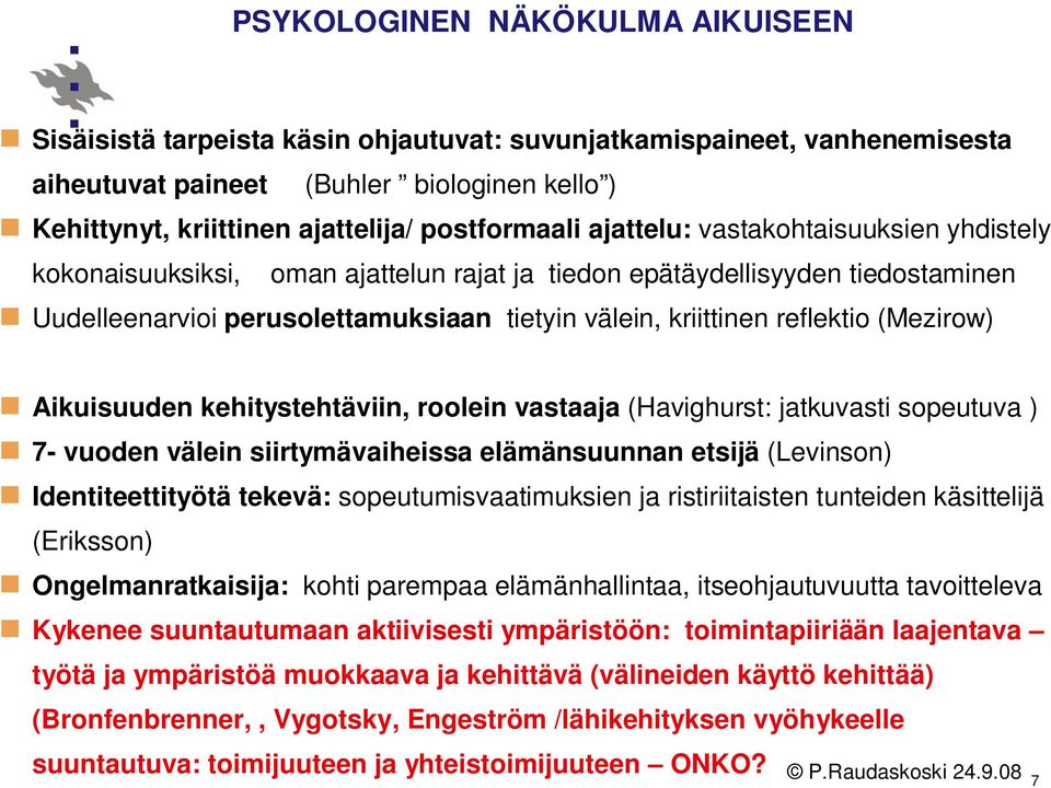 reflektio (Mezirow) Aikuisuuden kehitystehtäviin, roolein vastaaja (Havighurst: jatkuvasti sopeutuva ) 7- vuoden välein siirtymävaiheissa elämänsuunnan etsijä (Levinson) Identiteettityötä tekevä: