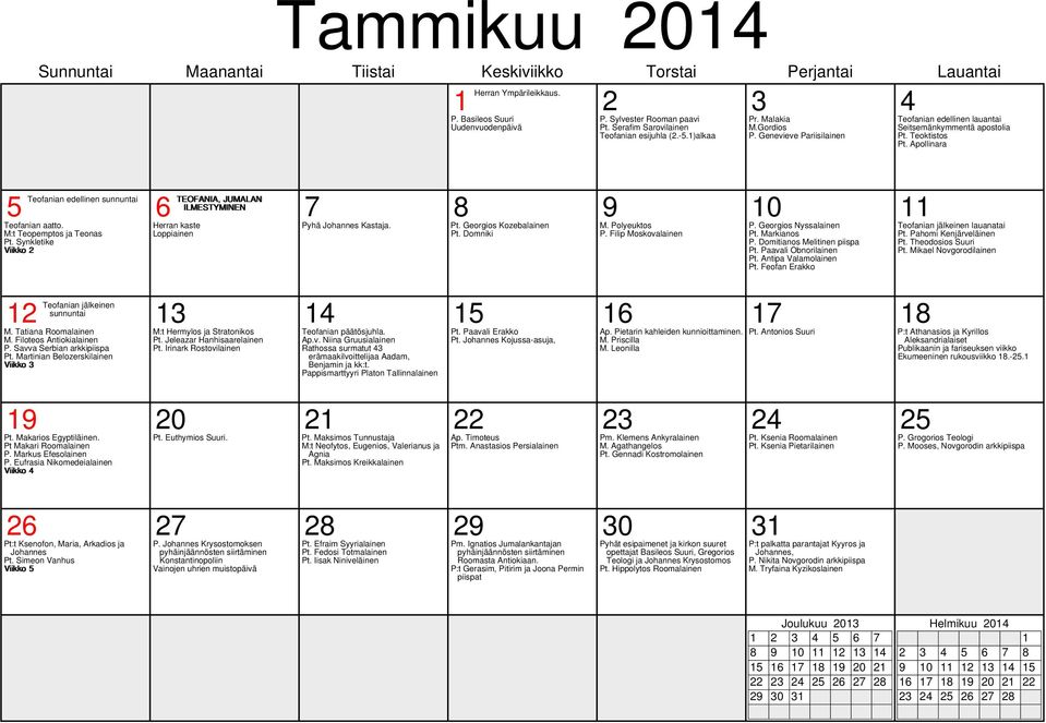 Filoteos Antiokialainen P. Savva Serbian arkkipiispa Pt. Martinian Belozerskilainen Viikko 3 9 20 2 22 23 24 25 Pt. Makarios Egyptiläinen. Pt Makari Roomalainen P. Markus Efesolainen P.